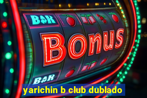 yarichin b club dublado